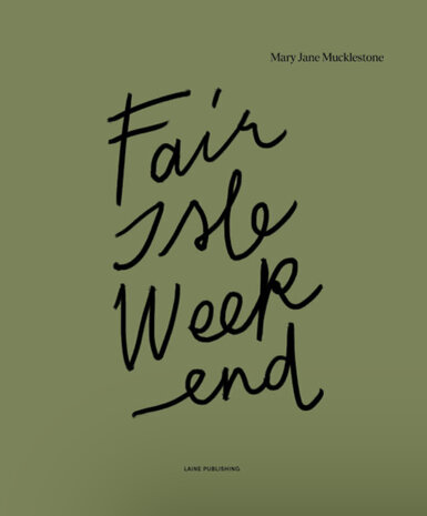 Fair Isle Weekend by Mary Jane Mucklestone